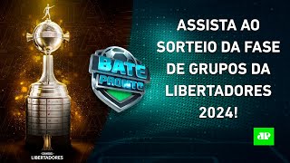 VEJA como foi o SORTEIO da FASE DE GRUPOS da LIBERTADORES 2024  BATEPRONTO ESPECIAL [upl. by Constantino]