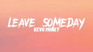 Kevo Muney  Leave Someday Lyrics [upl. by Eillac]