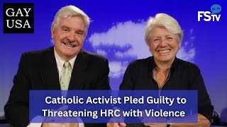 Gay USA 962023  Catholic Activist Pled Guilty to Threatening HRC with Violence [upl. by Notsae]