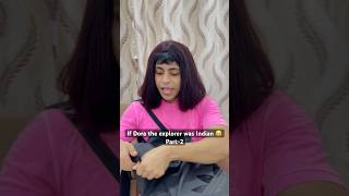 If Dora the andhi explorer was Indian She would not be allowed to go out 😂 youtubeshorts [upl. by Lukey]