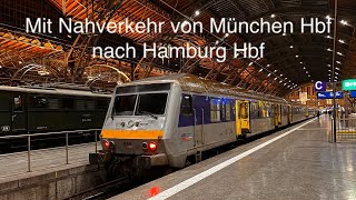 Mit Nahverkehr von München Hbf nach Hamburg Hbf [upl. by Hgielah891]