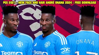 PES 2021  NEW FACE AND HAIR ANDRÉ ONANA 2024  4K [upl. by Eittak326]