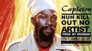 CAPLETON  NUH KILL OUT NO ARTIST  FLASH FORWARD RIDDIM  PROD BY WUNDAH [upl. by Rodd]