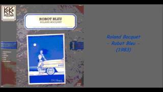 Roland Bocquet  Robot Bleu 1983 [upl. by Anastos]