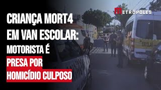 Criança mort4 motorista de van escolar é presa por hom1cídio culposo [upl. by Tobye]