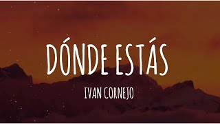 Ivan Cornejo  Dónde Estás LetraLyrics [upl. by Ingemar]