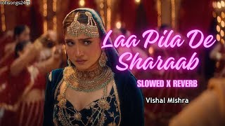 LAA PILA DE SHARAAB Slowed  Reverb  vishalmishra  lofisongs  ankitalokhande  New Sad Song [upl. by Waldron]