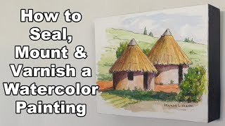 How to Seal Mount amp Varnish Watercolor Paintings [upl. by Symon203]