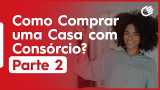 Como Comprar Um Imóvel Com Consórcio  Parte 2 [upl. by Hicks]