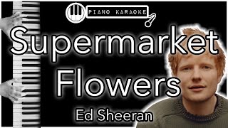 Supermarket Flowers  Ed Sheeran  Piano Karaoke Instrumental [upl. by Stalker]