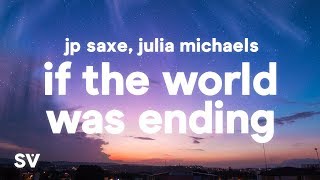 JP Saxe Julia Michaels  If The World Was Ending Lyrics [upl. by Audris]