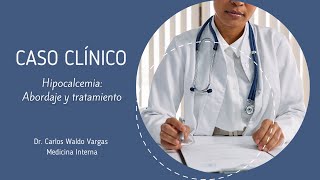 HIPOCALCEMIA ABORDAJE Y TRATAMIENTO CASO CLINICO [upl. by Vtarj123]