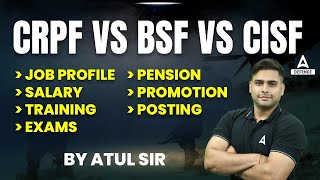 CRPF vs BSF vs CISF  JOB PROFILE SALARY TRAINING EXAMS PENSION PROMOTION POSTING By Atul sir [upl. by Eilyk]