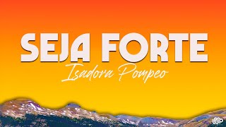 Isadora Pompeo  Seja Forte Letra [upl. by Aulea]