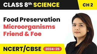 Food Preservation  Microorganisms Friend and Foe  Class 8 Science Chapter 2  CBSE 202425 [upl. by Absalom932]