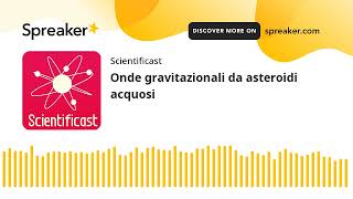 Onde gravitazionali da asteroidi acquosi [upl. by Whiteley]