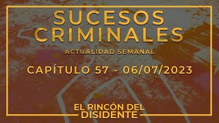 El Rincón del Disidente  Sucesos Criminales Actualidad Capítulo 57  06072023 [upl. by Edialeda]