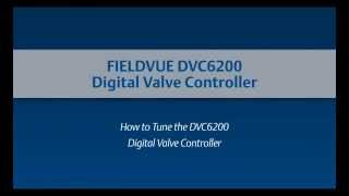 How to Tune a DVC6200 Digital Valve Controller [upl. by Larochelle]