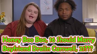 Honey Boo Boo 16 Should Marry Boyfriend Dralin Carswell 21  Mama June From Not To Hot 2022 [upl. by Atlante]