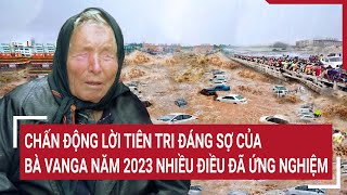 Chấn động lời tiên tri đáng sợ của bà Vanga năm 2023 nhiều điều đã ứng nghiệm  Tin nóng [upl. by Animsay352]