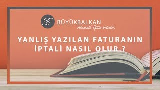 YANLIŞ DÜZENLENEN FATURA NASIL İPTAL EDİLİR [upl. by Nerb751]