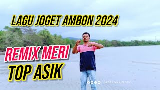 LAGU JOGET AMBON TERBARU 2024 REMIX MERI [upl. by Elman]