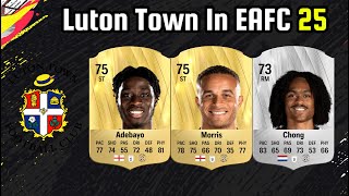 LUTON TOWN RATINGS  FIFA 25  EAFC 25 🔥  ft Adebayo Morris Chong etc [upl. by Ennyrb]