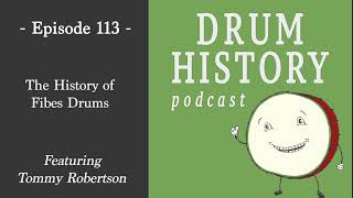 The History of Fibes Drums with Tommy Robertson  Drum History Podcast [upl. by Kirshbaum386]