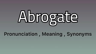 Abrogate meaning  Abrogate examples  Abrogate synonyms [upl. by Town484]