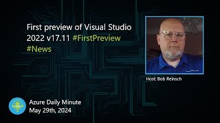 First preview of Visual Studio 2022 v1711 and more  Azure Daily Minute Podcast  29MAY2024 [upl. by Atirrehs]