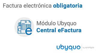 Módulo UBYQUO Central eFactura  Factura electrónica obligatoria [upl. by Halima]