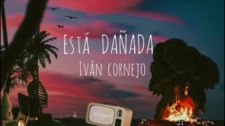 Está Dañada  Iván Cornejo Letra Lyrics [upl. by Hewes]