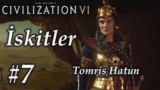 İlk Savaş Civilization 6 İskitler  Scythia  B7 [upl. by Aneloj]