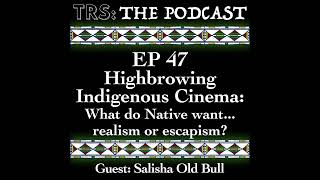 47  Highbrowing Indigenous Cinema What do Natives want realism or escapism Guest Salisha [upl. by Towers]