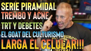 LARGA EL CELULARTREMBOLONA Y ACNEEL GOAT DEL CULTURISMOSERIES PIRAMIDALETRT Y DIABETES [upl. by Hgeilhsa862]