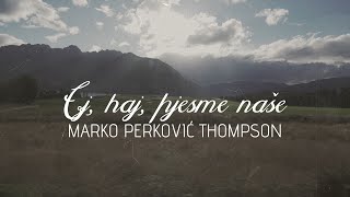 Marko Perković Thompson  Ej haj pjesme naše Official lyric video [upl. by Erlewine]