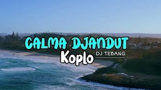 DJ CALMA VERSI DANGDUT JARANAN SLOW Dj tebang remix [upl. by Gant939]