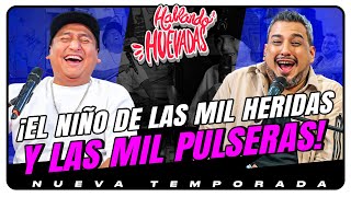 HABLANDO HUEVADAS  Novena Temporada EL NIÑO DE LAS MIL HERIDAS Y LAS MIL PULSERAS [upl. by Dranek]