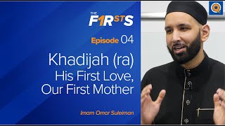 Khadijah ra His First Love Our First Mother  The Firsts  Dr Omar Suleiman [upl. by Borreri]