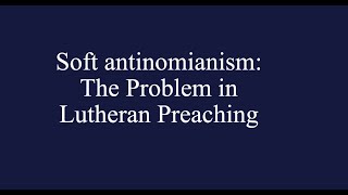 Soft Antinomianism The Problem in Lutheran Preaching Rev Mark P Surburg [upl. by Daveta]