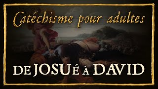 Catéchisme pour adultes 3  JOSUÉ LES JUGES ET DAVID [upl. by Allegra888]