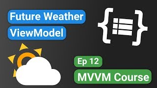 Android Kotlin Forecast App 12  Future Weather ViewModel  MVVM Tutorial Course [upl. by Artemisa]