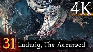 Bloodborne  First Time 4K 100 Platinum Walkthrough Part 31  Ludwig The Accursed [upl. by Norry839]