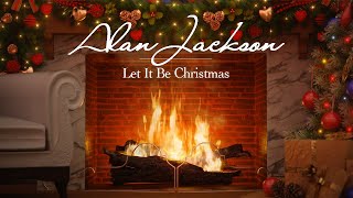 Alan Jackson  Let It Be Christmas Fireplace Video  Christmas Songs [upl. by Inasah]