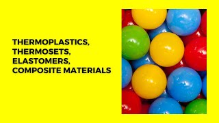 ThermoplasticsThermosetsElastomersComposite materials [upl. by Cleodal]