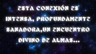 Mensaje de los angelesESTA CONEXIÓN ES INTENSA E SANADORAUno encuentro divino de almas sanadoras [upl. by Katine]