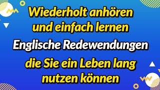 Wiederholt anhören und einfach lernen Englische Redewendungen die Sie ein Leben lang nutzen können [upl. by Mobley732]