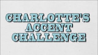 The Accent Challenge  Charlotte Crosby [upl. by Atinit]