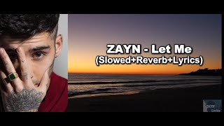 ZAYN  Let Me Slowed  Reverb  Lyrics [upl. by Valer479]