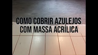 COMO COBRIR AZULEJOS COM MASSA ACRÍLICA  DIÁRIO DE REFORMA  DIY [upl. by Boelter]